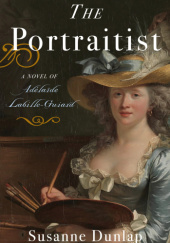 Okładka książki The Portraitist: A Novel of Adelaide Labille-Guiard Susanne Dunlap
