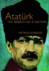 Okładka książki Atatürk: The Rebirth of a Nation Lord Kinross