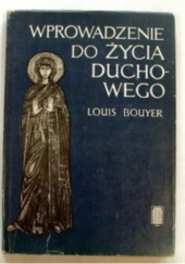 Okładka książki Wprowadzenie do życia duchowego. Zarys teologii ascetycznej i mistycznej Louis Bouyer