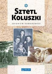 Okładka książki Sztetl Koluszki Zbigniew Komorowski