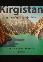 Okładka książki Kirgistan. Gdzie góry dotykają nieba Damian Wojciechowski