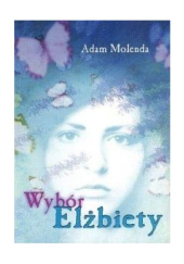 Okładka książki Wybór Elżbiety Adam Molenda