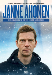 Okładka książki Janne Ahonen. Oficjalna biografia legendy skoków narciarskich Janne Ahonen, Pekka Holopainen