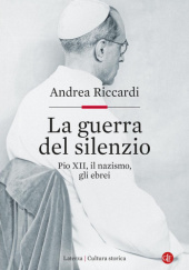 Okładka książki La guerra del silenzio: Pio XII, il nazismo, gli ebrei Andrea Riccardi