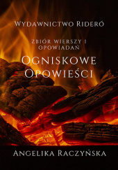 Okładka książki Ogniskowe opowieści Zbiór wierszy i opowiadań Angelika Raczyńska