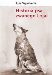 Okładka książki Historia psa zwanego Lojal Luis Sepúlveda