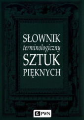 Okładka książki Słownik terminologiczny sztuk pięknych praca zbiorowa