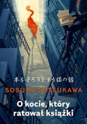 Okładka książki O kocie, który ratował książki Sosuke Natsukawa