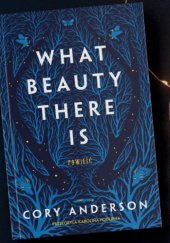 Okładka książki What Beauty There Is Cory Anderson