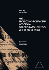 Okładka książki Myśl społeczno-polityczna Kościoła greckokatolickiego w II RP (1918-1939) Maciej Strutyński