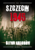 Okładka książki Szczecin 1945. Bitwa narodów tom I Jan Sinius