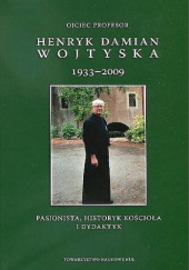 Okładka książki Ojciec profesor Henryk Damian Wojtyska 1933-2009. Pasjonista, historyk Kościoła i dydaktyk Waldemar Witold Żurek SDB