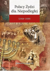 Okładka książki Polscy Żydzi dla Niepodległej (1918-1939) Sławomir Jacek Żurek