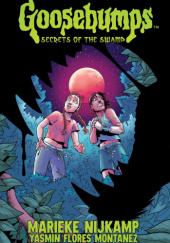 Okładka książki Goosebumps: Secrets of the Swamp Yasmin Florez Montanez, Marieke Nijkamp, R.L. Stine
