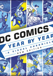 Okładka książki DC Comics Year By Year, New Edition: A Visual Chronicle Alan Cowsill