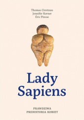 Okładka książki Lady Sapiens. Prawdziwa prehistoria kobiet Thomas Cirotteau, Jennifer Kerner, Eric Pincas