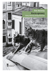 Okładka książki Kocie sprawy. Koty tworzą swoją historię Éric Baratay