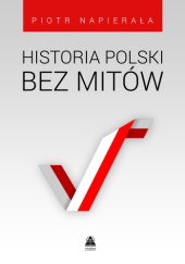 Okładka książki Historia Polski bez mitów Piotr Napierała