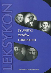 Okładka książki Sylwetki Żydów lubelskich. Leksykon Monika Adamczyk-Garbowska, Adam Kopciowski, Andrzej Trzciński, Sławomir Jacek Żurek