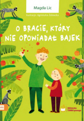 Okładka książki O bracie, który nie opowiadał bajek Magda Lic, Agnieszka Żelewska
