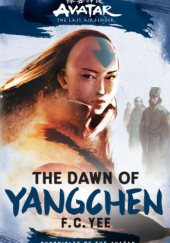 Okładka książki Avatar, The Last Airbender: The Dawn of Yangchen Michael Dante DiMartino, F. C. Yee