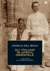 Okładka książki Gli italiani in Africa Orientale, Vol. I: Dall'Unità alla marcia su Roma Angelo Del Boca