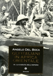 Okładka książki Gli italiani in Africa Orientale, Vol. III: La caduta dellImpero Angelo Del Boca