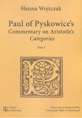 Okładka książki Paul of Pyskowices commentary on Aristotles "Categories". Part 1 Hanna Wojtczak