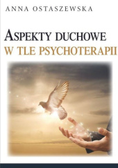Okładka książki Aspekty duchowe w tle psychoterapii Anna Ostaszewska