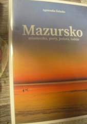 Okładka książki Mazursko. Miasteczka porty jeziora ludzie Agnieszka Żelazko