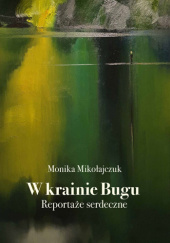 Okładka książki W krainie Bugu. Reportaże serdeczne Monika Mikołajczuk