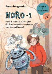Okładka książki NORO-1 Bajka o relacjach i emocjach dla dzieci w spektrum autyzmu oraz ich najbliższych Joanna Pstrągowska