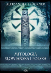 Okładka książki Mitologia słowiańska i polska Aleksander Brückner
