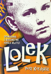 Okładka książki Lolek. Opowiadania o dzieciństwie Karola Wojtyły Piotr Kordyasz