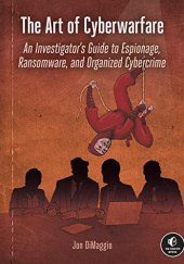 Okładka książki The Art of Cyberwarfare: An Investigator's Guide to Espionage, Ransomware, and Organized Cybercrime Jon DiMaggio