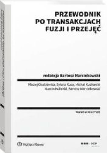 Przewodnik Po Transakcjach Fuzji I Przejęć Maciej Ciszkiewicz Sylwia Kuca Michał Kucharski 7069