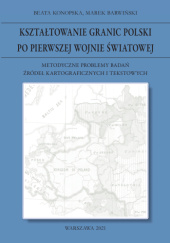 Kształtowanie granic Polski po pierwszej wojnie światowej. Metodyczne problemy badań źródeł kartograficznych i tekstowych