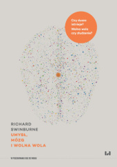 Okładka książki Umysł, mózg i wolna wola Richard Swinburne