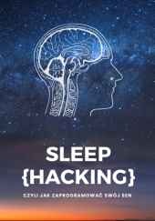 Sleep hacking, czyli jak zaprogramować swój sen