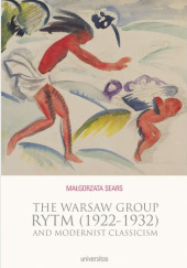 Okładka książki The Warsaw Group Rytm (1922-32) and Modernist Classicism Małgorzata Sears