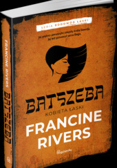 Okładka książki Batszeba. Kobieta łaski Francine Rivers