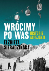 Okładka książki Wrócimy po was. Historie alpejskie Elżbieta Sieradzińska