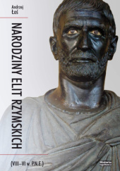 Okładka książki Narodziny elit rzymskich (VIII-VI w. p.n.e.) Andrzej Łoś