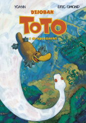 Okładka książki Dziobak Toto. Dziobak Toto i drapieżniki. Tom 3 Eric Omond, Yoann