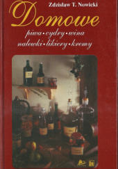 Okładka książki Domowe piwa, cydry, wina, nalewki, likiery, kremy Zdzisław T. Nowicki
