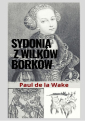 Okładka książki Sydonia z Wilków Borków Paul de la Wake
