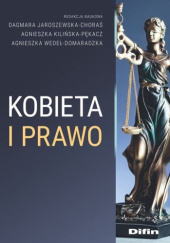 Okładka książki Kobieta i prawo Dagmara Jaroszewska-Choraś, Agnieszka Kilińska-Pękacz, Agnieszka Wedeł-Domaradzka
