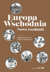 Okładka książki Europa Wschodnia. Nowe rozdanie Tomasz Stępniewski