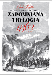 Okładka książki Zapomniana trylogia 1863 Jacek Kowalski