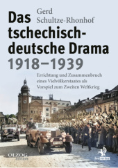 Okładka książki Das tschechisch-deutsche Drama 1918-1939: Errichtung und Zusammenbruch eines Vielvölkerstaates als Vorspiel zum Zweiten Weltkrieg Gerd Schultze-Rhonhof